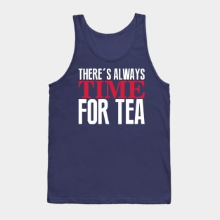 There's always time for tea Tank Top